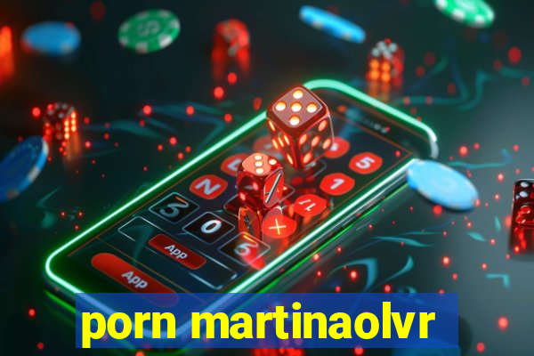 porn martinaolvr